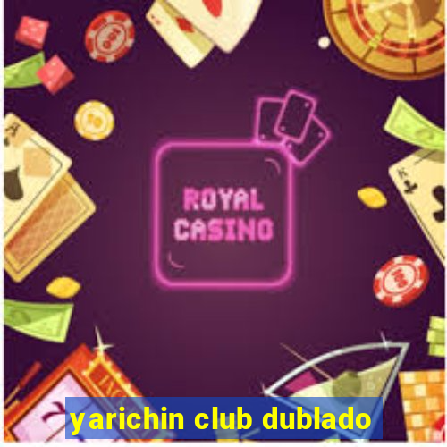 yarichin club dublado